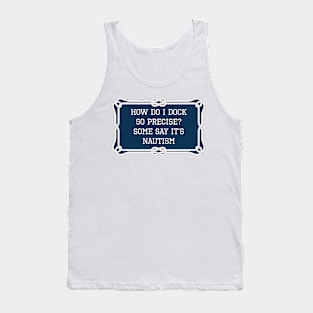 How do I dock so precise? Some say it's nautism nautical quote Tank Top